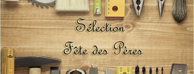 Sélection fête des peres