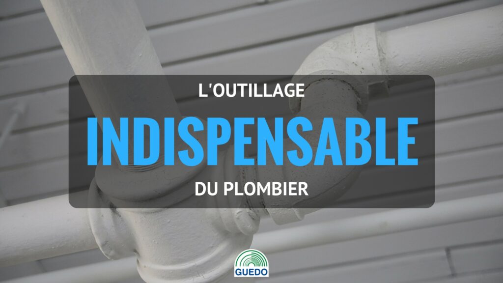 L'outillage indispensable du plombier