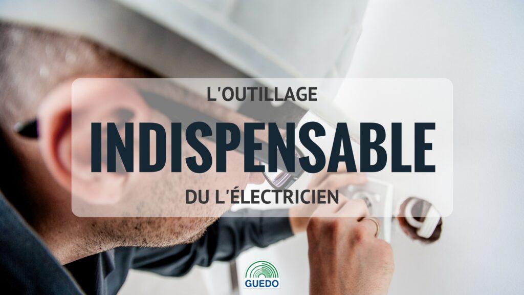 L'outillage indispensable de l'électricien