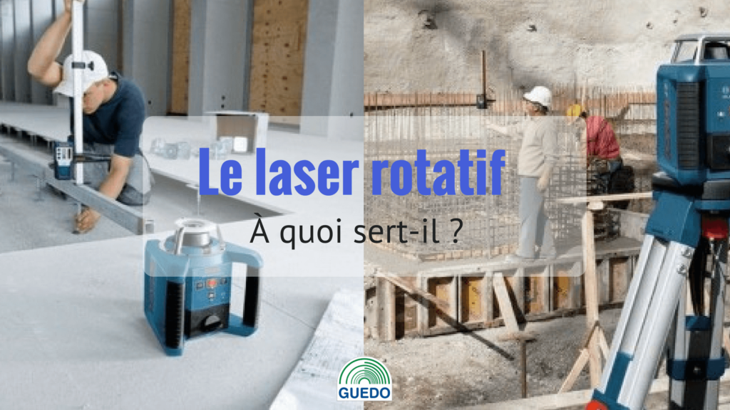Le Laser Rotatif de Chantier quoi sert il et quels accessoires