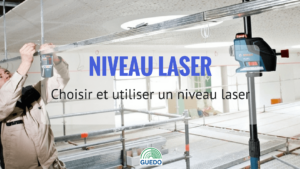Comment et pourquoi utiliser un niveau laser ?