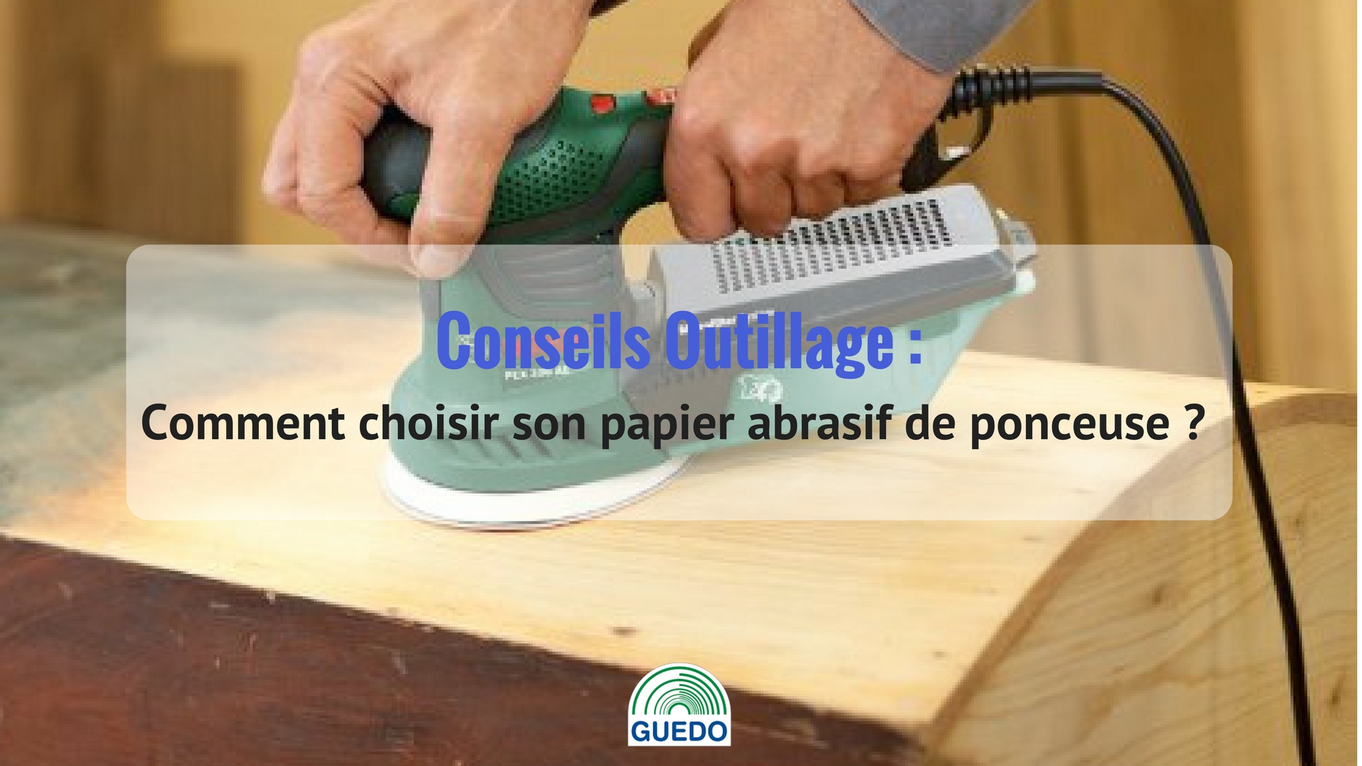 Comment choisir son papier abrasif de ponceuse ? - Blog de