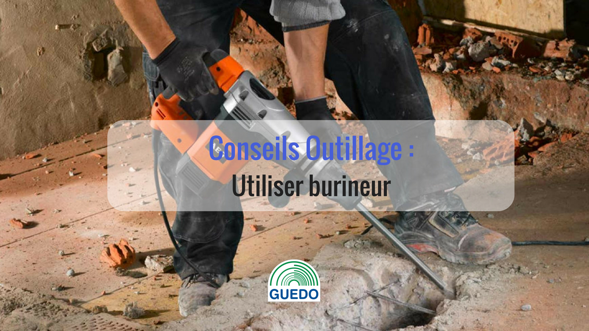 conseil outillage utiliser un burineur