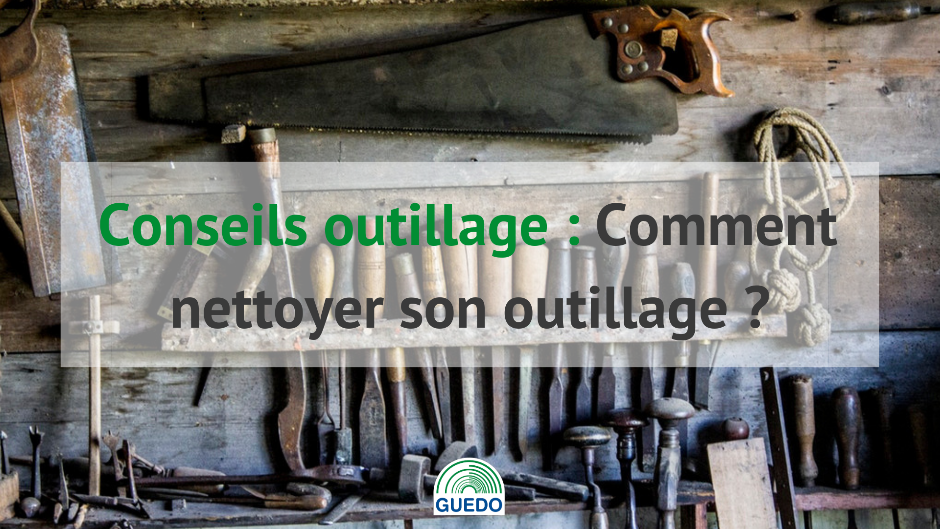 Comment nettoyer son outillage ?