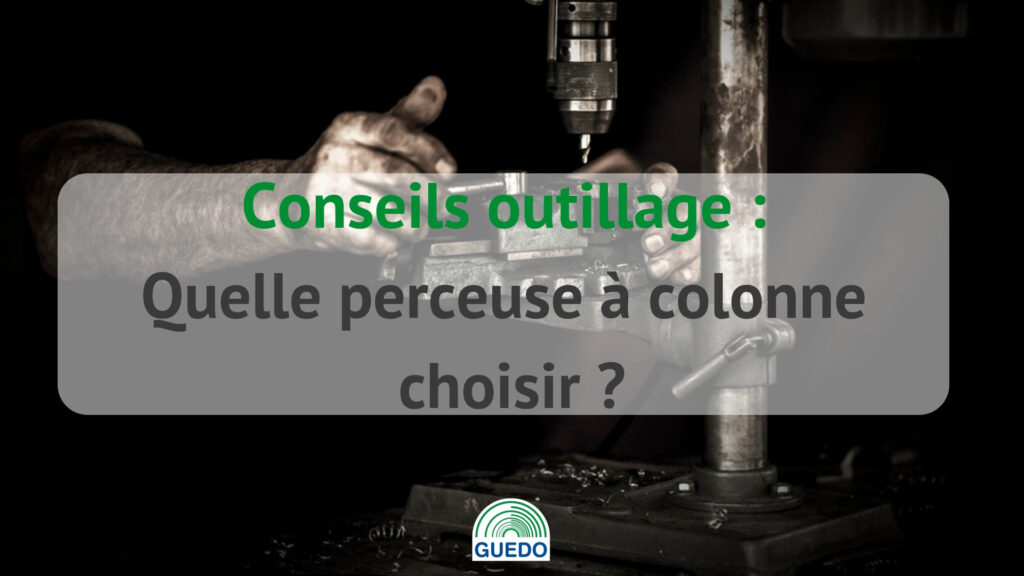 Quelle perceuse à colonne choisir ?