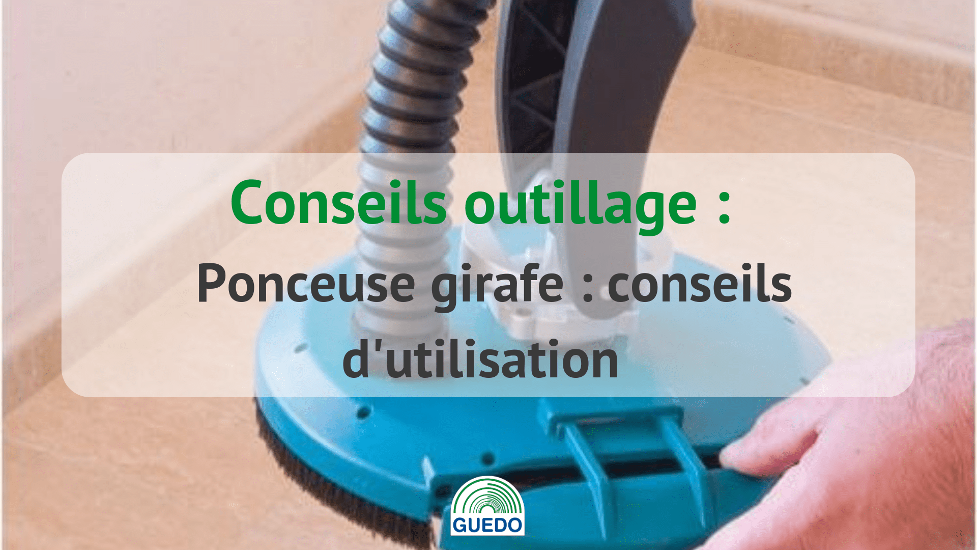 Ponceuse girafe : conseils d'utilisation - Blog de conseils