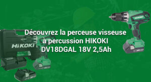 Découvrez la perceuse visseuse à percussion HIKOKI DV18DGAL 18V 2,5Ah