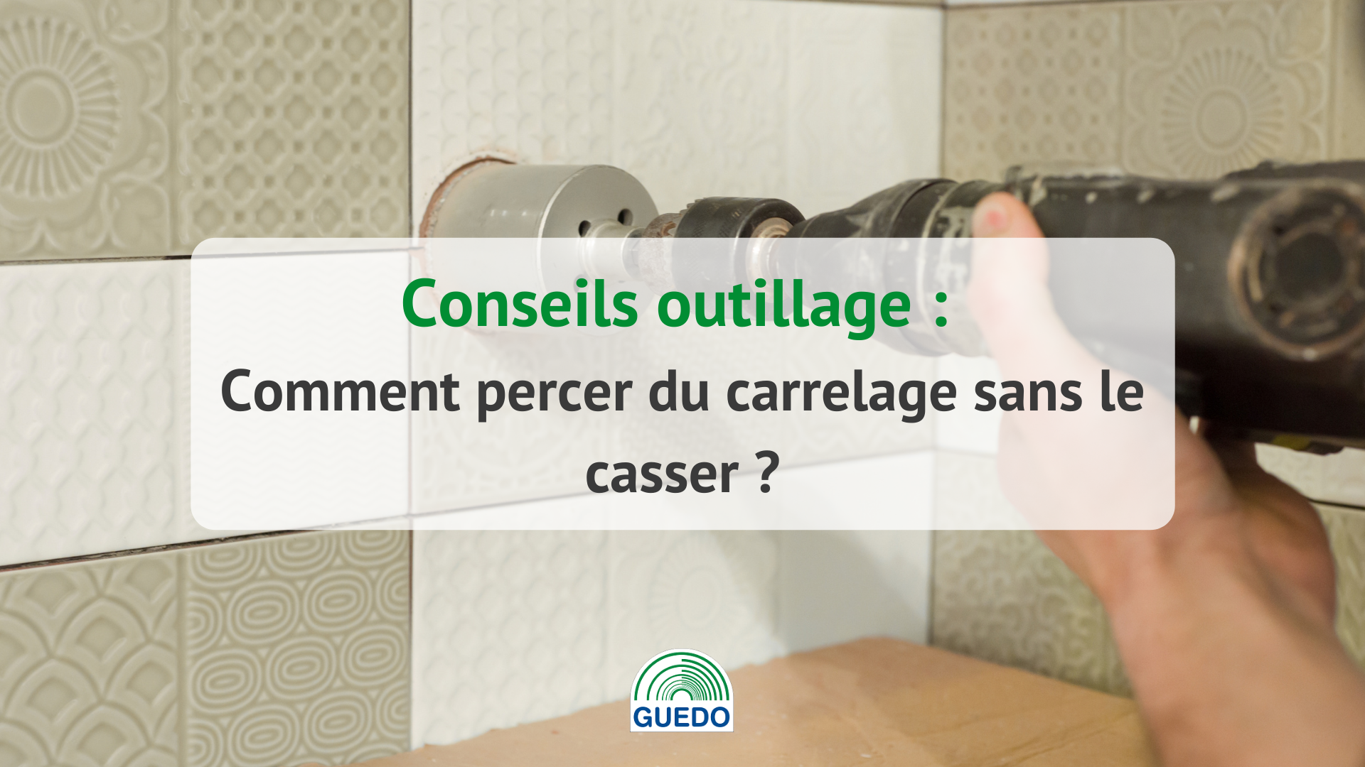 Comment percer du carrelage sans le casser ? 