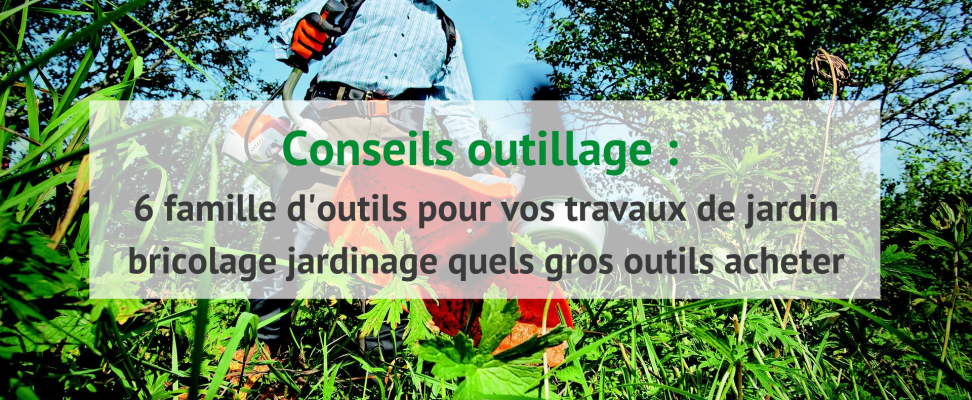 6 famille doutils pour vos travaux de jardin bricolage jardinage quels gros outils acheter (1)