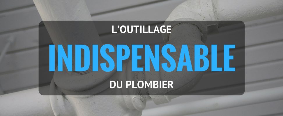 L'outillage indispensable du plombier