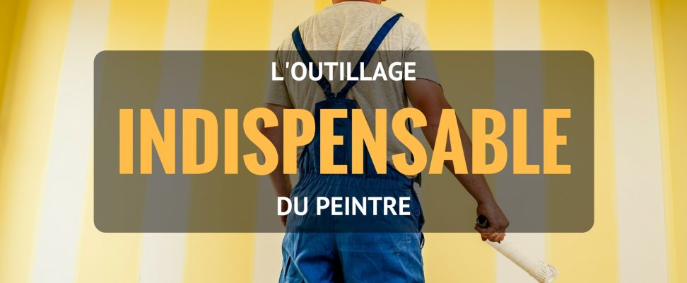 L'outillage indispensable du peintre