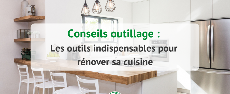 Outils indispensables pour rénover sa cuisine