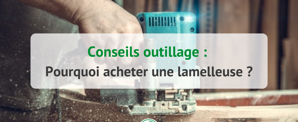 Pourquoi acheter une lamelleuse