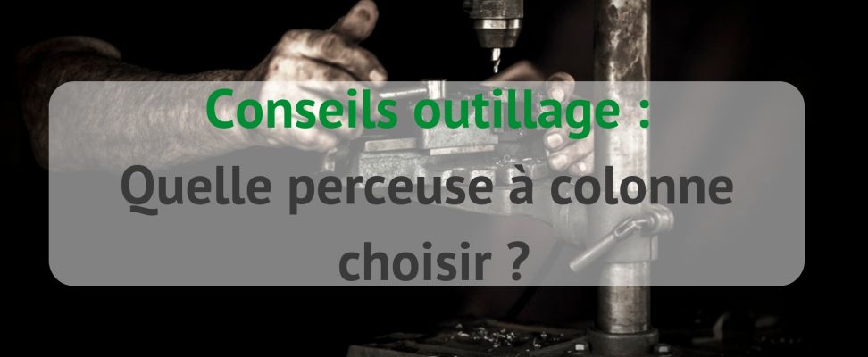 Quelle perceuse à colonne choisir ?