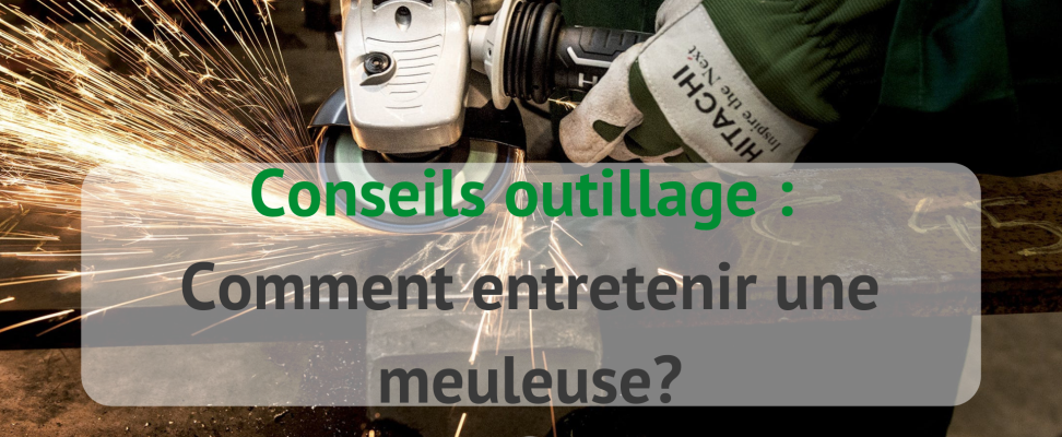 Comment entretenir une meuleuse ?