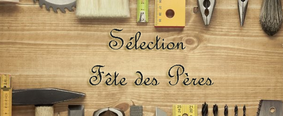 Sélection fête des peres