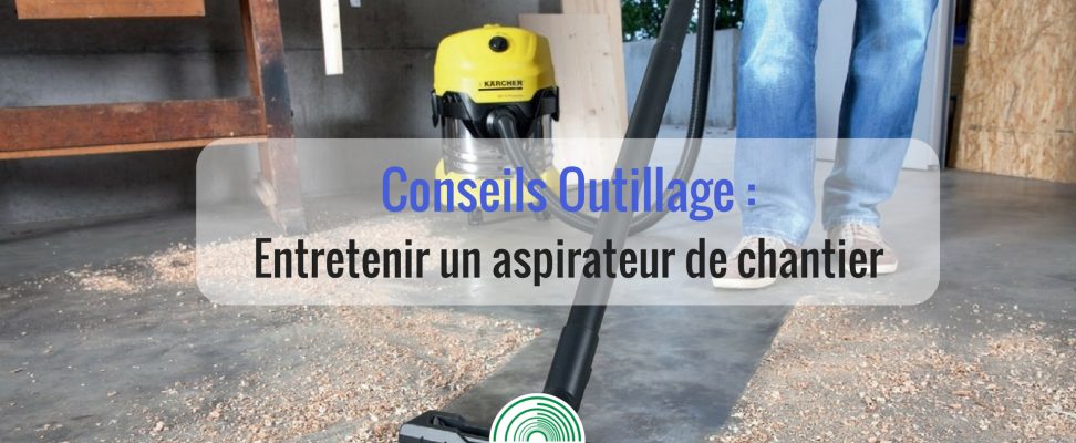 Entretenir un aspirateur de chantier